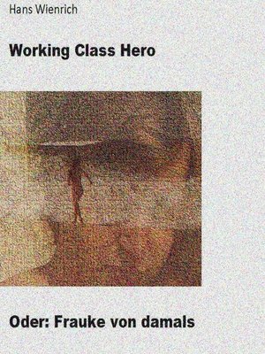 cover image of Working Class Hero oder Frauke von damals